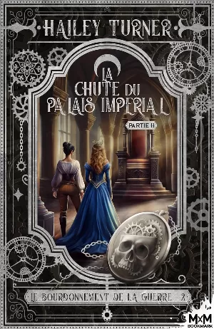 Hailey Turner - Le Bourdonnement de la guerre, Tome 2 : La Chute du palais impérial, Partie 2